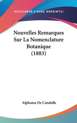 Nouvelles Remarques Sur La Nomenclature Botanique (1883) - De Candolle, Alphonse