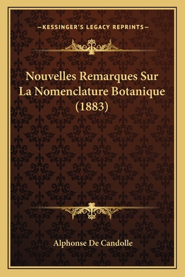 Nouvelles Remarques Sur La Nomenclature Botanique (1883) - De Candolle, Alphonse