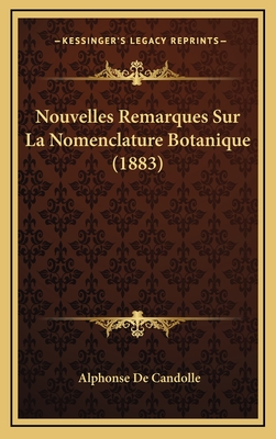 Nouvelles Remarques Sur La Nomenclature Botanique (1883) - De Candolle, Alphonse