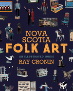 Nova Scotia Folk Art: An Illustrated Guide
