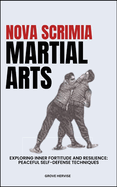 Nova Scrimia Martial Arts: Exploring Inner Fortitude And Resilience: Peaceful Self-Defense Techniques