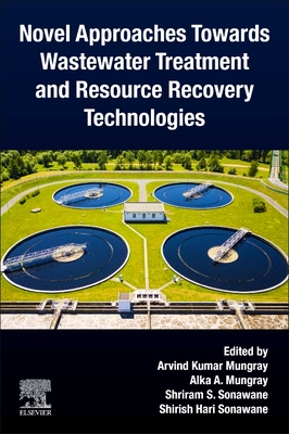 Novel Approaches Towards Wastewater Treatment and Resource Recovery Technologies - Mungray, Arvind Kumar (Editor), and Mungray, Alka A (Editor), and Sonawane, Shriram S (Editor)