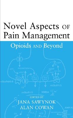 Novel Aspects of Pain Management: Opioids and Beyond - Sawynok, Jana (Editor), and Cowan, Alan (Editor)