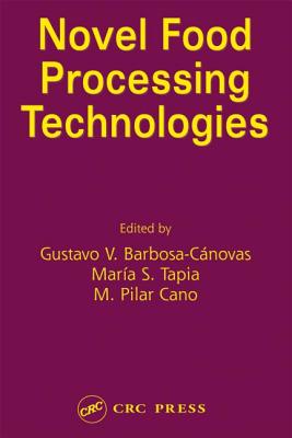 Novel Food Processing Technologies - Barbosa-Canovas, Gustavo V, and Barbosa-Canovas, Barbosa-Canovas V