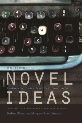 Novel Ideas: Contemporary Authors Share the Creative Process - Shoup, Barbara, and Denman, Margaret-Love, and Johnson, Charles (Contributions by)