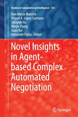 Novel Insights in Agent-Based Complex Automated Negotiation - Marsa-Maestre, Ivan (Editor), and Lopez-Carmona, Miguel A (Editor), and Ito, Takayuki (Editor)