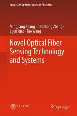 Novel Optical Fiber Sensing Technology and Systems - Zhang, Mingjiang, and Zhang, Jianzhong, and Qiao, Lijun