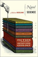 Novel Science: Fiction and the Invention of Nineteenth-Century Geology
