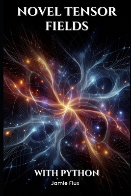 Novel Tensor Fields: Beyond Classical Tensor Calculus in AI - Flux, Jamie