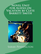 Novel Unit for Aliens on Vacation by Clete Barrett Smith - Pennington, Sarah