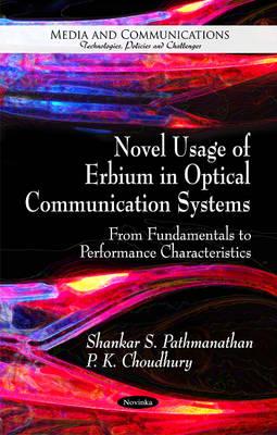 Novel Usage of Erbium in Optical Communication Systems: From Fundamentals to Performance Characteristics - Pathmanathan, Shankar S, and Choudhury, P K