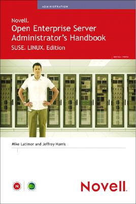 Novell Open Enterprise Server Administrator's Handbook, Suse Linux Edition - Harris, Jeffrey, and Latimer, Mike