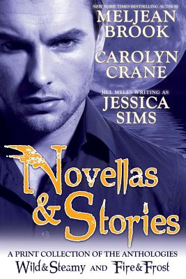 Novellas & Stories: A Print Compilation of Wild & Steamy and Fire & Frost - Crane, Carolyn, and Sims, Jessica, and Brook, Meljean