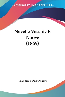 Novelle Vecchie E Nuove (1869) - Dall'ongaro, Francesco