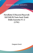 Novellette E Discorsi Piacevoli Ed Utili Di Varie Sorti Tratti Dalla Gazzetta V1-2 (1791)