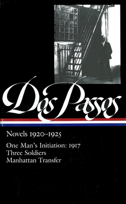 Novels 1920-1925: One Man's Initiation: 1917, Three Soldiers, Manhattan Transfer - Dos Passos, John, and Ludington, Townsend