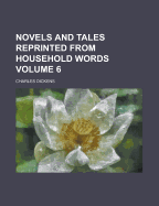 Novels and Tales Reprinted from Household Words Volume 6