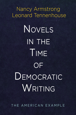 Novels in the Time of Democratic Writing: The American Example - Armstrong, Nancy, and Tennenhouse, Leonard