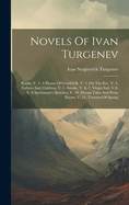 Novels Of Ivan Turgenev: Rudin. V. 2. A House Of Gentlefolk. V. 3. On The Eve. V. 4. Fathers And Children. V. 5. Smoke. V. 6.-7. Virgin Soil. V.8-9. A Sportsman's Sketches. V. 10. Dream Tales And Prose Poems. V. 11. Torrents Of Spring