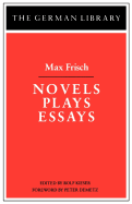 Novels Plays Essays: Max Frisch