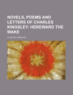 Novels, Poems and Letters of Charles Kingsley (Volume 3); Hereward the Wake