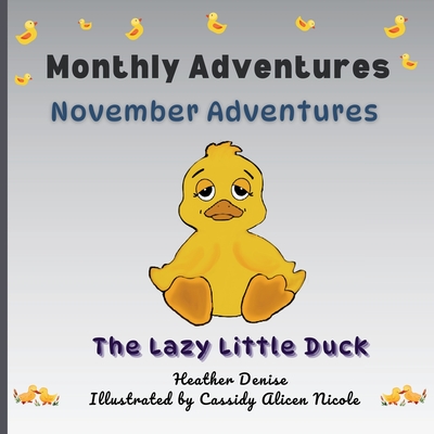 November Adventures: The Lazy Little Duck - Denise, Heather, and Alicen Nicole, Cassidy (Illustrator)