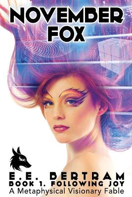 November Fox - Book 1. Following Joy: A Metaphysical Visionary Fable - Bertram, E E