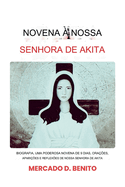 Novena a Nossa Senhora de Akita: Biografia, poderosas oraes de novena de 9 dias, aparies e reflexes de Nossa Senhora de Akita