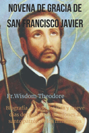 Novena de Gracia de San Francisco Javier: Biograf?a, legado, letan?a y nueve d?as de poderosas oraciones al santo patr?n de los misioneros