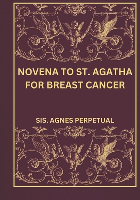 Novena to St. Agatha for breast cancer - Perpetual, Sis Agnes