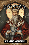 Novena to St. Ambrose: life history, Reflections and Miracles 9-Day Simple Prayer to Seek Intercession from Patron Saint of beekeepers, learners, Milan