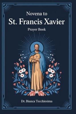 Novena to St. Francis Xavier: Prayer Book - Tecchiesima, Bianca