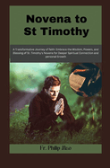 Novena to St Timothy: Embrace the wisdom, Power, and Blessing of st. Timothy"s Novena for a Deeper Spiritual Connection and Personal Growth