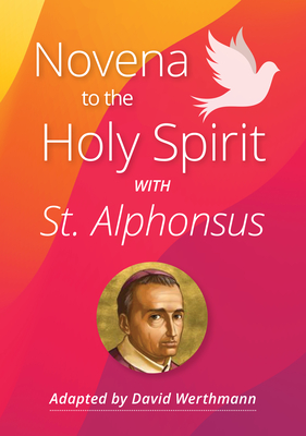 Novena to the Holy Spirit with St. Alphonsus Liguori - Werthmann, David (Adapted by), and Liguori, Alphonsus, Saint