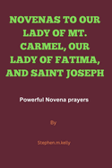 Novenas to Our Lady of Mt. Carmel, Our Lady of Fatima, and Saint Joseph: Powerful Novena prayers