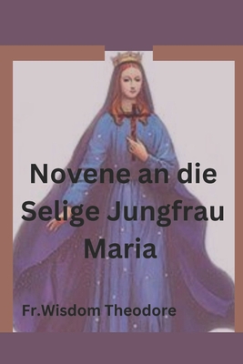 Novene an die Selige Jungfrau Maria - Theodore, Fr Wisdom