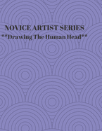 NOVICE ARTIST SERIES **Drawing The Human Head**: This 8.5 x 11 inch 118 page Sketch Book includes a brief 8 page Instruction Section about learning to draw quickly and accurately. You will be amazed at your success in a relatively brief period of time