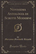 Novissima Antologia Di Scritti Moderni (Classic Reprint)