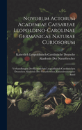 Novorum Actorum Academiae Caesareae Leopoldino-Carolinae Germanicae Naturae Curiosorum: Verhandlungen der kaiserlichen Leopoldinisch-Carolinischen Deutschen Akademie der Naturforscher, Einundzwanzigster Band