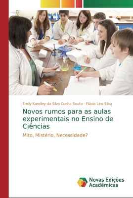 Novos rumos para as aulas experimentais no Ensino de Ci?ncias - Karoliny Da Silva Cunha Souto, Emily, and Lins Silva, Flvia