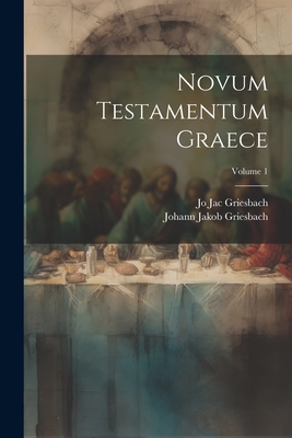 Novum Testamentum Graece; Volume 1 - Griesbach, Jo Jac, and Griesbach, Johann Jakob