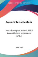 Novum Testamentum: Juxta Exemplar Joannis MILLII Accuratissime Impressum (1787)