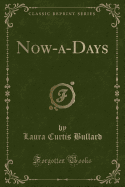 Now-A-Days (Classic Reprint)