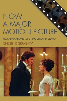 Now a Major Motion Picture: Film Adaptations of Literature and Drama - Geraghty, Christine