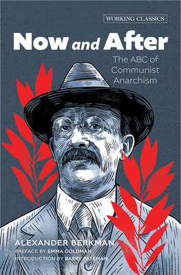 Now and After: The ABC of Communist Anarchism - Berkman, Alexander, and Goldman, Emma (Preface by), and Pateman, Barry (Introduction by)