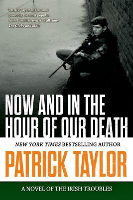 Now and in the Hour of Our Death: A Novel of the Irish Troubles - Taylor, Patrick