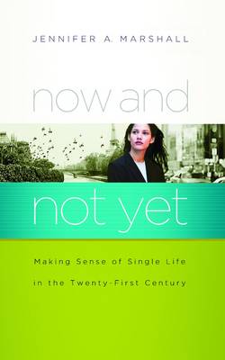 Now and Not Yet: Making Sense of Single Life in the Twenty-First Century - Marshall, Jennifer