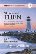 Now - And Then: Knysna New Testament Series - 1 and 2 Thessalonians