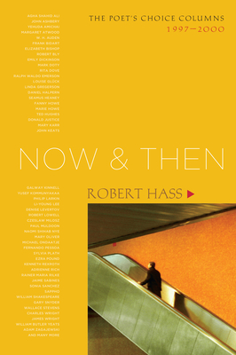 Now and Then: The Poet's Choice Columns, 1997-2000 - Hass, Robert
