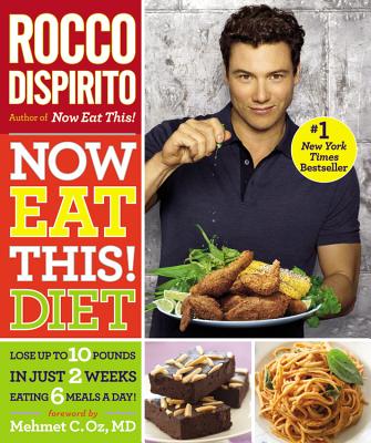 Now Eat This! Diet: Lose Up to 10 Pounds in Just 2 Weeks Eating 6 Meals a Day! - DiSpirito, Rocco, and Oz, Mehmet C, MD (Foreword by)